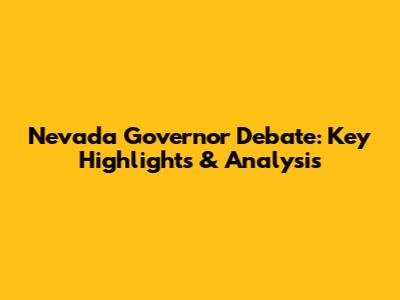 Nevada Governor Debate: Key Highlights & Analysis