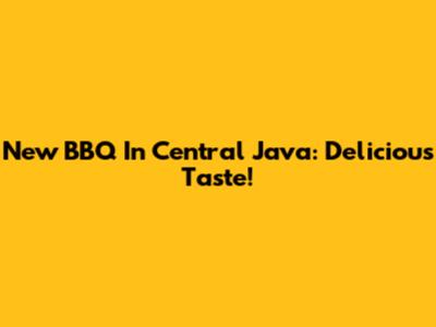 New BBQ In Central Java: Delicious Taste!