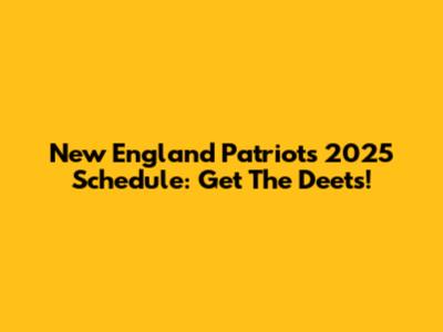 New England Patriots 2025 Schedule: Get The Deets!