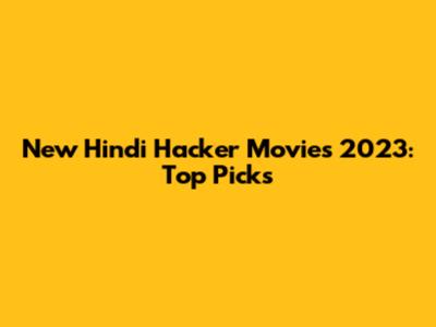 New Hindi Hacker Movies 2023: Top Picks