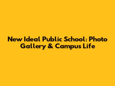 New Ideal Public School: Photo Gallery & Campus Life