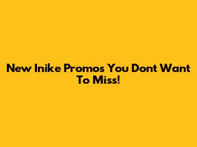 New Inike Promos You Don't Want To Miss!