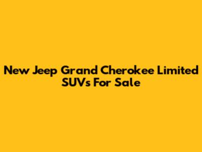 New Jeep Grand Cherokee Limited SUVs For Sale