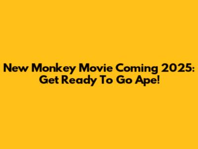 New Monkey Movie Coming 2025: Get Ready To Go Ape!