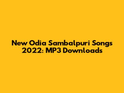 New Odia Sambalpuri Songs 2022: MP3 Downloads