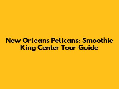 New Orleans Pelicans: Smoothie King Center Tour Guide