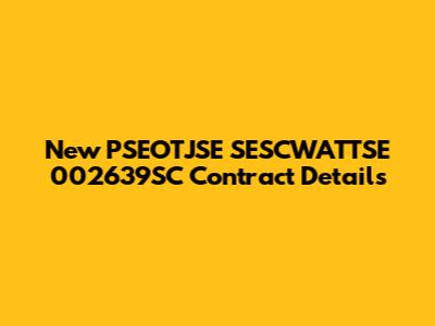 New PSEOTJSE SESCWATTSE 002639SC Contract Details