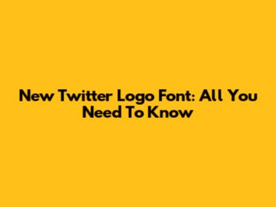New Twitter Logo Font: All You Need To Know