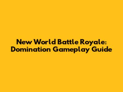 New World Battle Royale: Domination Gameplay Guide