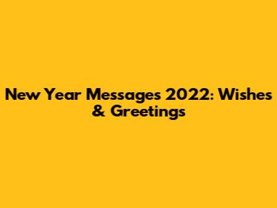 New Year Messages 2022: Wishes & Greetings