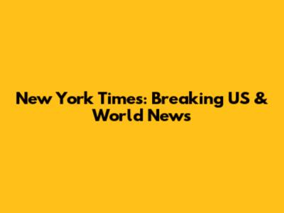 New York Times: Breaking US & World News