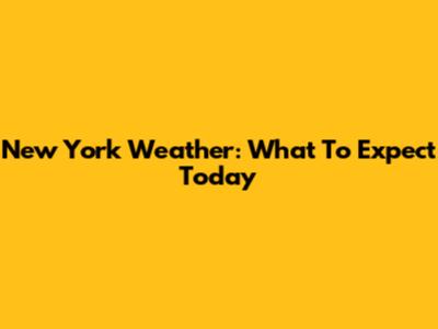 New York Weather: What To Expect Today