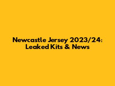 Newcastle Jersey 2023/24: Leaked Kits & News