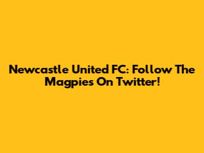 Newcastle United FC: Follow The Magpies On Twitter!