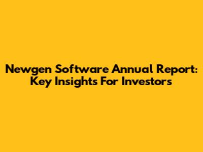 Newgen Software Annual Report: Key Insights For Investors