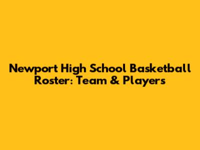 Newport High School Basketball Roster: Team & Players