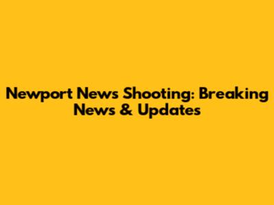 Newport News Shooting: Breaking News & Updates