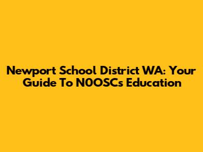 Newport School District WA: Your Guide To N0OSC's Education