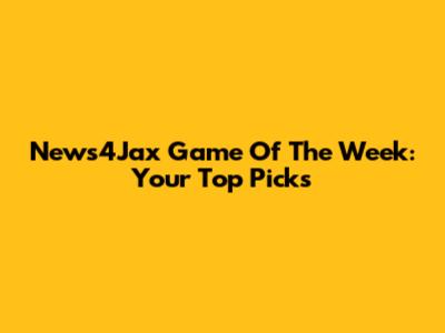 News4Jax Game Of The Week: Your Top Picks
