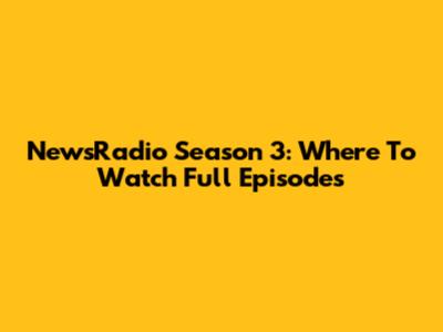 NewsRadio Season 3: Where To Watch Full Episodes
