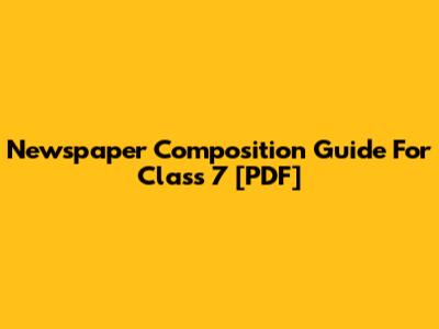 Newspaper Composition Guide For Class 7 [PDF]