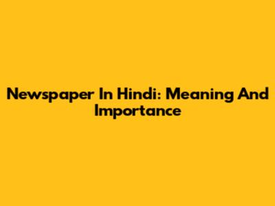Newspaper In Hindi: Meaning And Importance