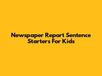 Newspaper Report Sentence Starters For Kids