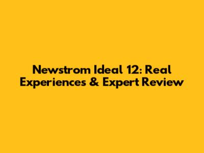 Newstrom Ideal 12: Real Experiences & Expert Review