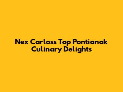Nex Carlos's Top Pontianak Culinary Delights