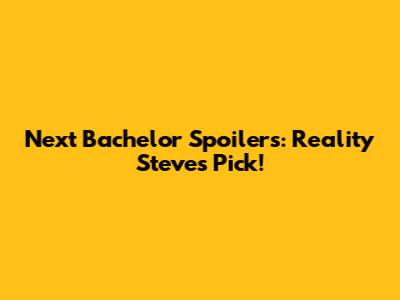Next Bachelor Spoilers: Reality Steve's Pick!