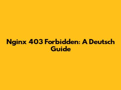 Nginx 403 Forbidden: A Deutsch Guide