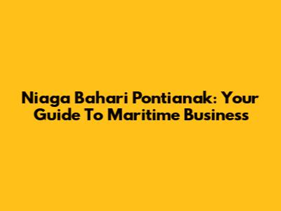 Niaga Bahari Pontianak: Your Guide To Maritime Business