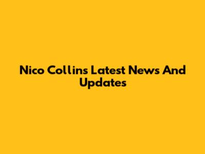 Nico Collins Latest News And Updates