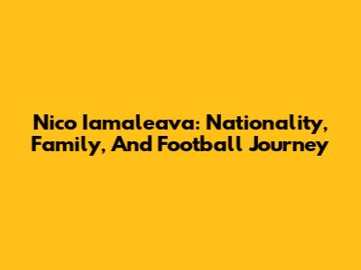 Nico Iamaleava: Nationality, Family, And Football Journey