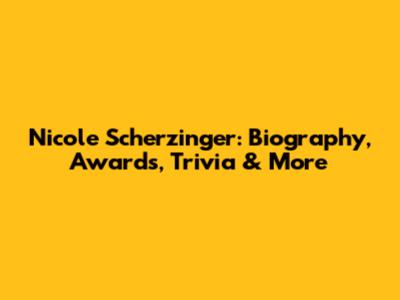 Nicole Scherzinger: Biography, Awards, Trivia & More