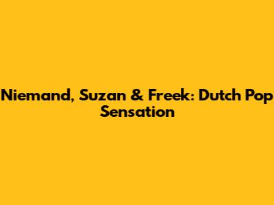 Niemand, Suzan & Freek: Dutch Pop Sensation