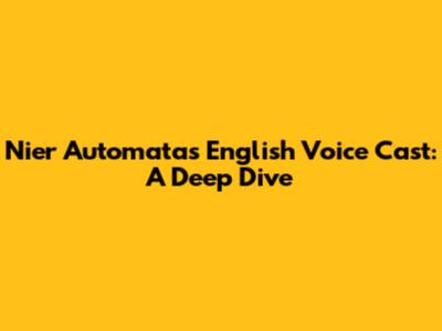 Nier Automata's English Voice Cast: A Deep Dive