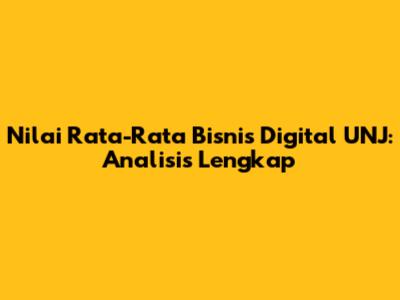 Nilai Rata-Rata Bisnis Digital UNJ: Analisis Lengkap