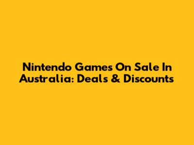 Nintendo Games On Sale In Australia: Deals & Discounts