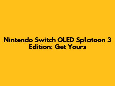 Nintendo Switch OLED Splatoon 3 Edition: Get Yours