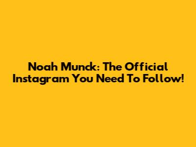 Noah Munck: The Official Instagram You Need To Follow!
