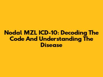 Nodal MZL ICD-10: Decoding The Code And Understanding The Disease