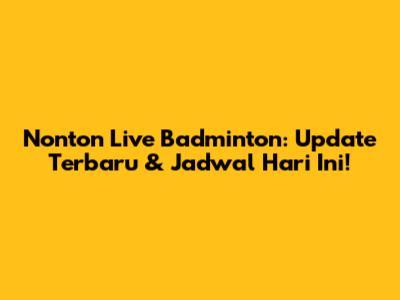 Nonton Live Badminton: Update Terbaru & Jadwal Hari Ini!