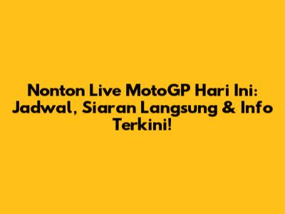 Nonton Live MotoGP Hari Ini: Jadwal, Siaran Langsung & Info Terkini!