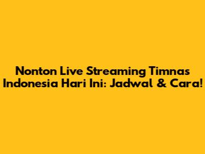 Nonton Live Streaming Timnas Indonesia Hari Ini: Jadwal & Cara!