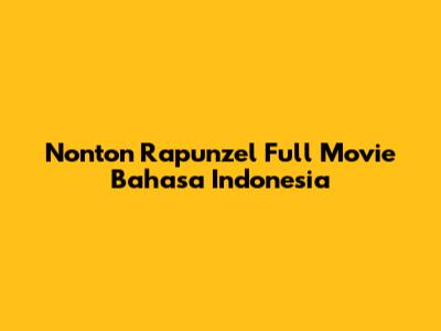 Nonton Rapunzel Full Movie Bahasa Indonesia