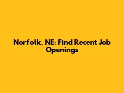 Norfolk, NE: Find Recent Job Openings