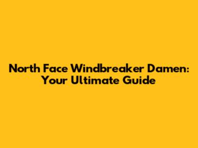 North Face Windbreaker Damen: Your Ultimate Guide