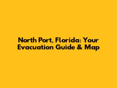 North Port, Florida: Your Evacuation Guide & Map