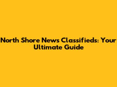 North Shore News Classifieds: Your Ultimate Guide